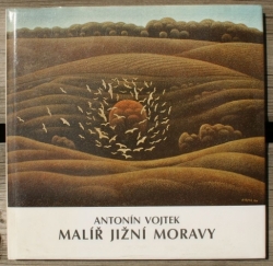 Antonín Vojtek - Malíř Jižní Moravy