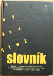 Slovník žáků a absolventů zlínské školy umění a střední uměleckoprůmyslové školy ve...